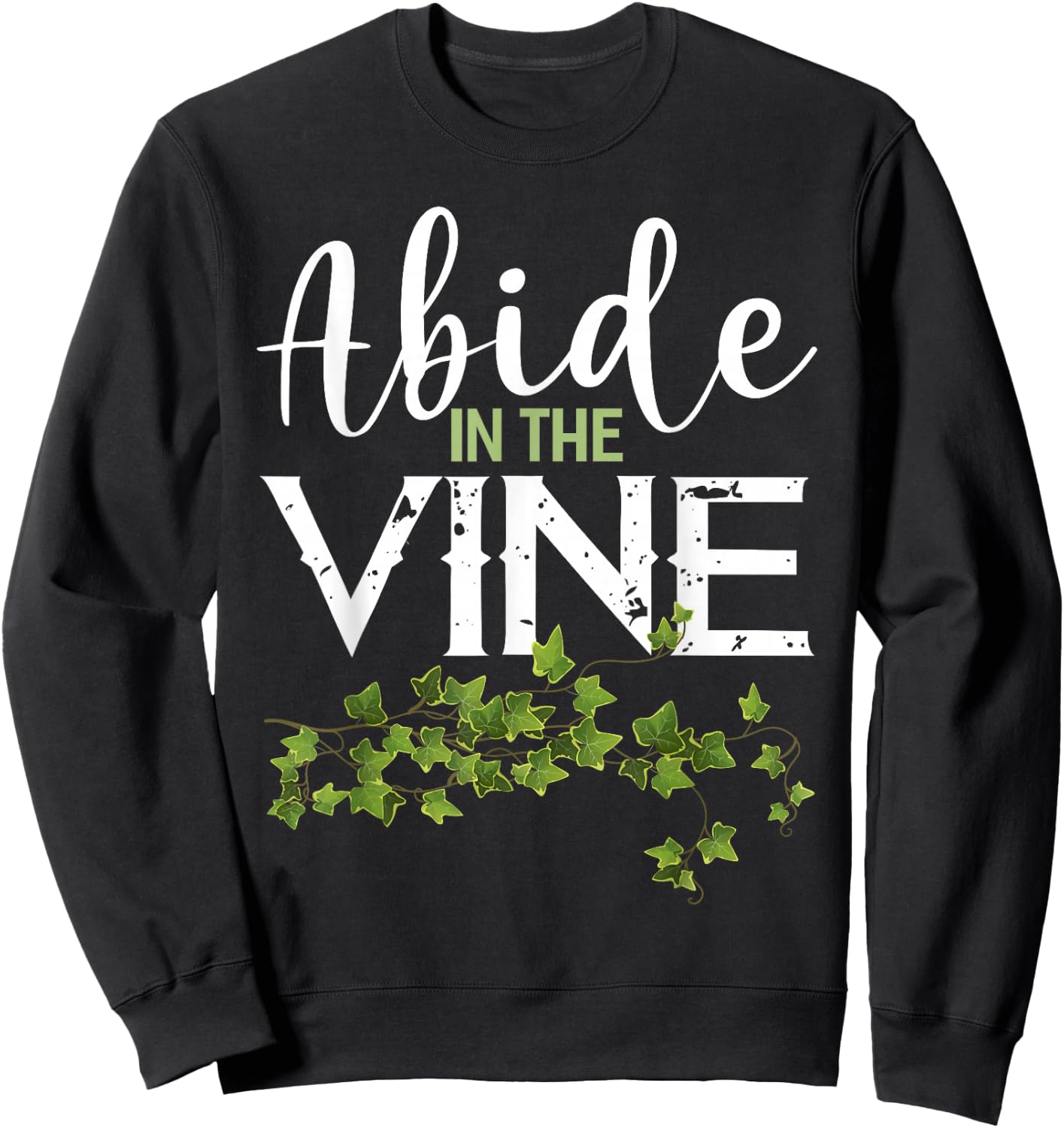 Abide in the Vine Shirt Christain Faith Shirt God Bible Sweatshirt - Sweatshirt | Black