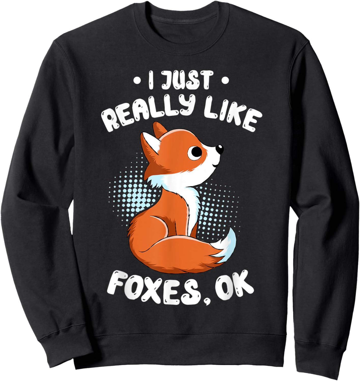 I Just Really Like Foxes OK Funny Spirit Guide Animal Lovers Sweatshirt - Sweatshirt | Black