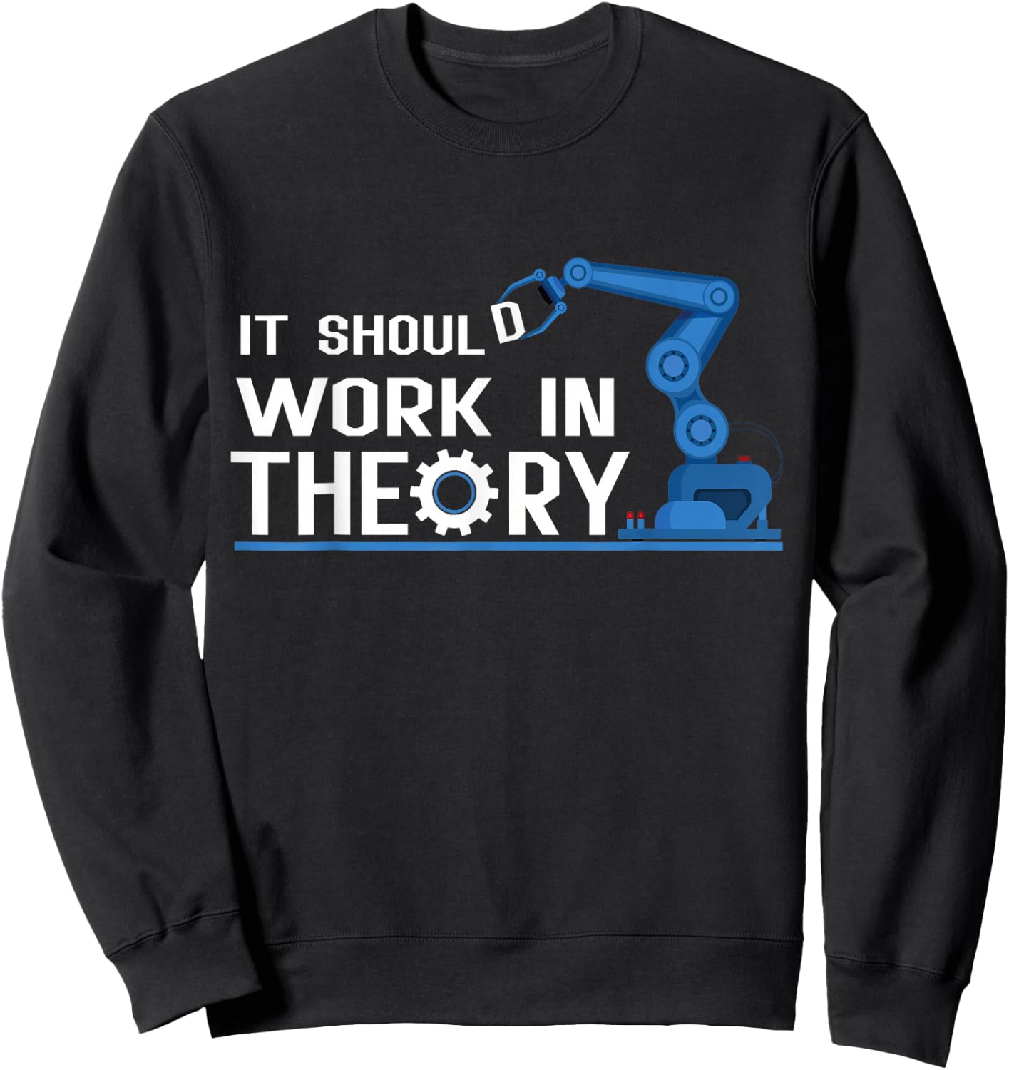 It Should Work In Theory Robotics Engineer Robot Sweatshirt - Sweatshirt | Black