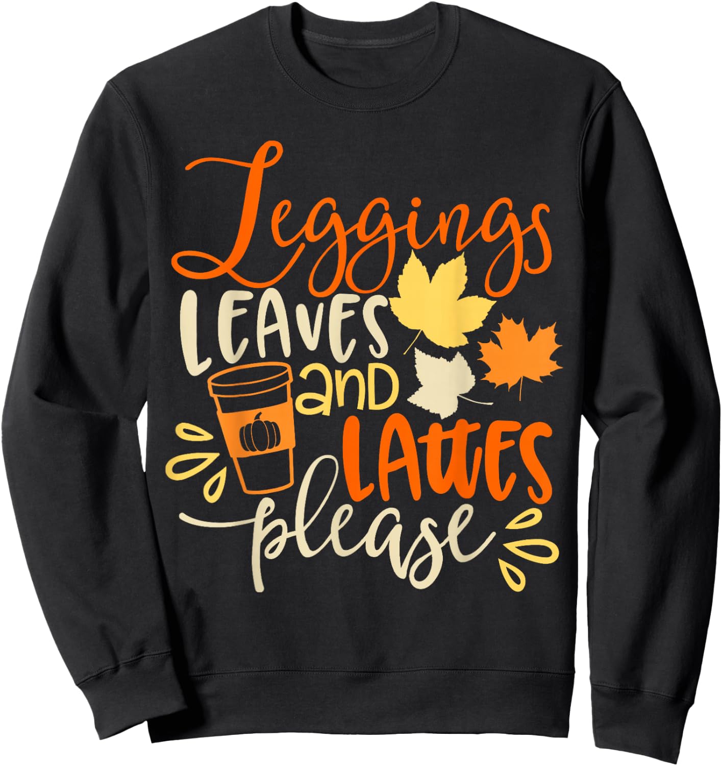 Legging Leaves Lattes Please Fall Autumn Season Lover Funny Sweatshirt - Sweatshirt | Black