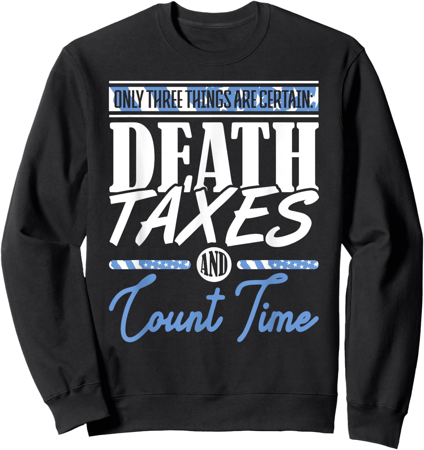 Blue Line Flag Death Taxes And Count Time Police Officer Sweatshirt - Sweatshirt | Black