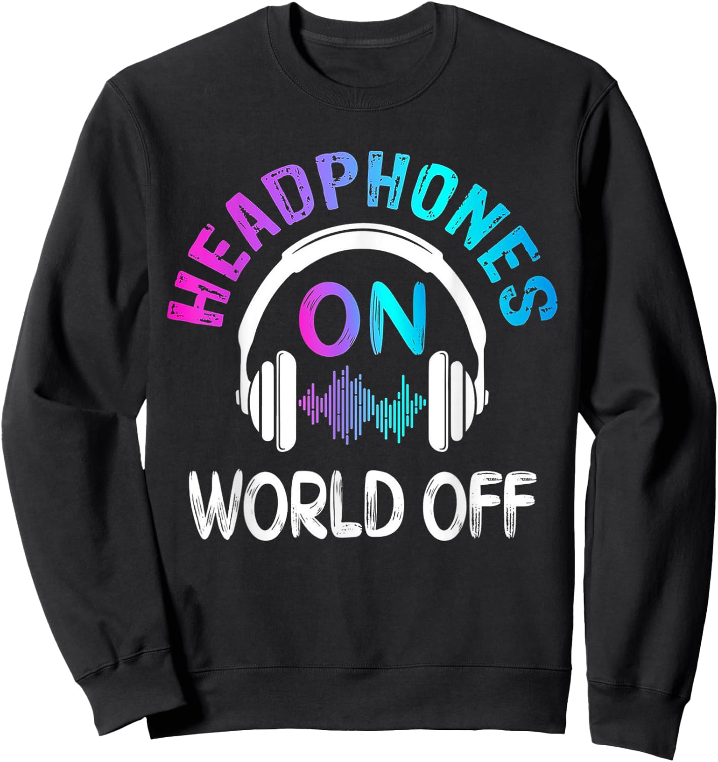 Music Headphones On World Off Music Lovers Producer DJ Gift Sweatshirt - Sweatshirt | Black