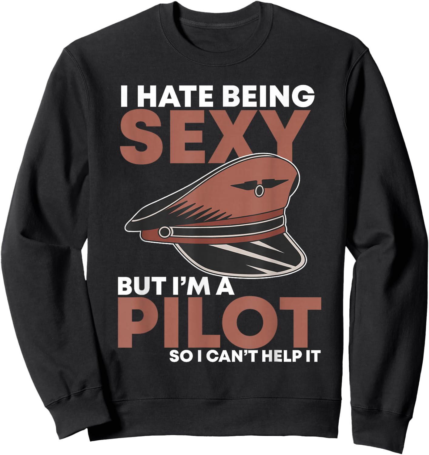 I Hate Being Sexy but Im Pilot Funny Aviator Captain Flying Sweatshirt - Sweatshirt | Black