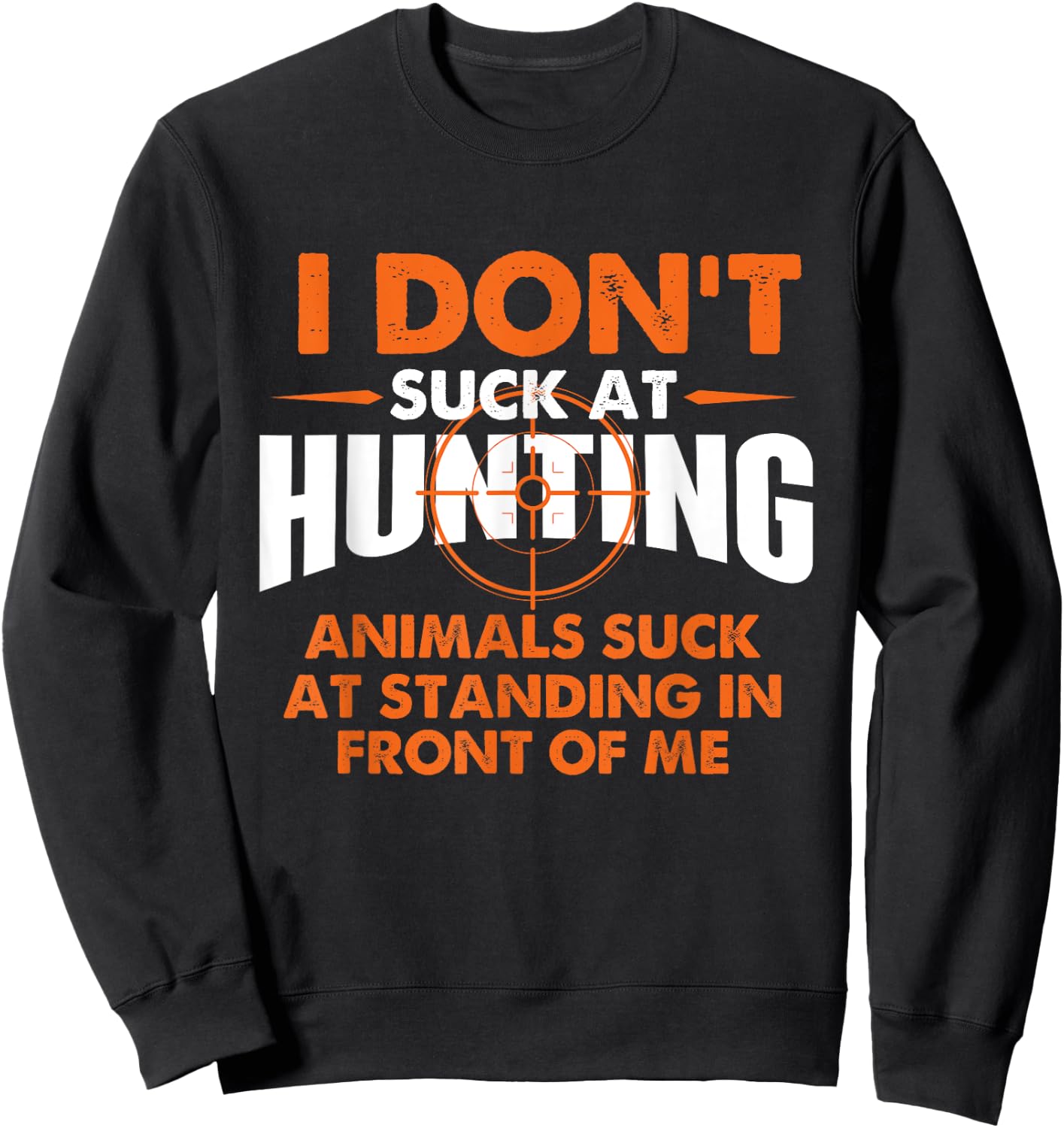 I Don't Suck At Hunting - Funny Hunter Humor Sweatshirt - Sweatshirt | Black