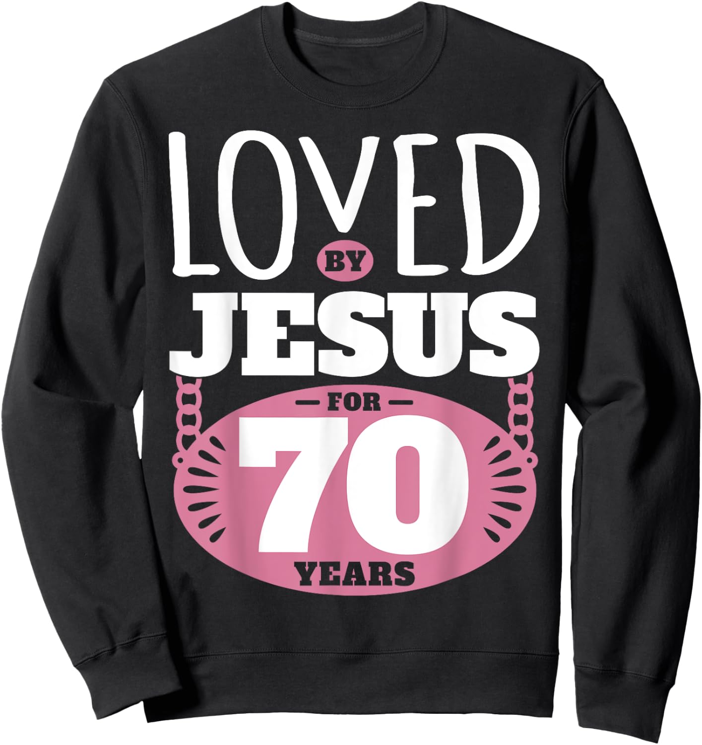 Loved By Jesus For 70 Years - 70th Birthday Sweatshirt - Sweatshirt | Black