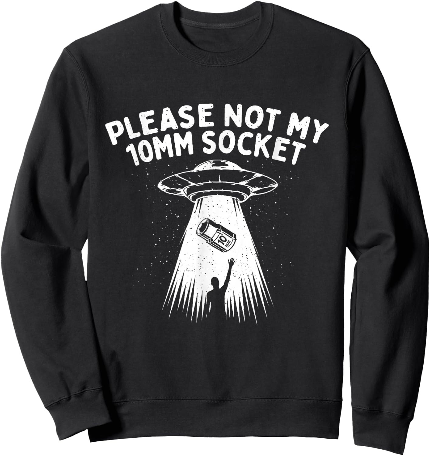 Please Not My 10mm Socket - Car Lover Engine Mechanic Sweatshirt - Sweatshirt | Black
