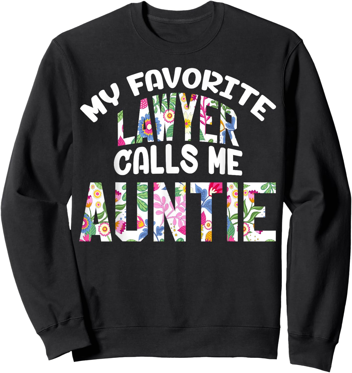 My Favorite Lawyer Calls Me Auntie Proud Aunt Cute Flower Sweatshirt - Sweatshirt | Black
