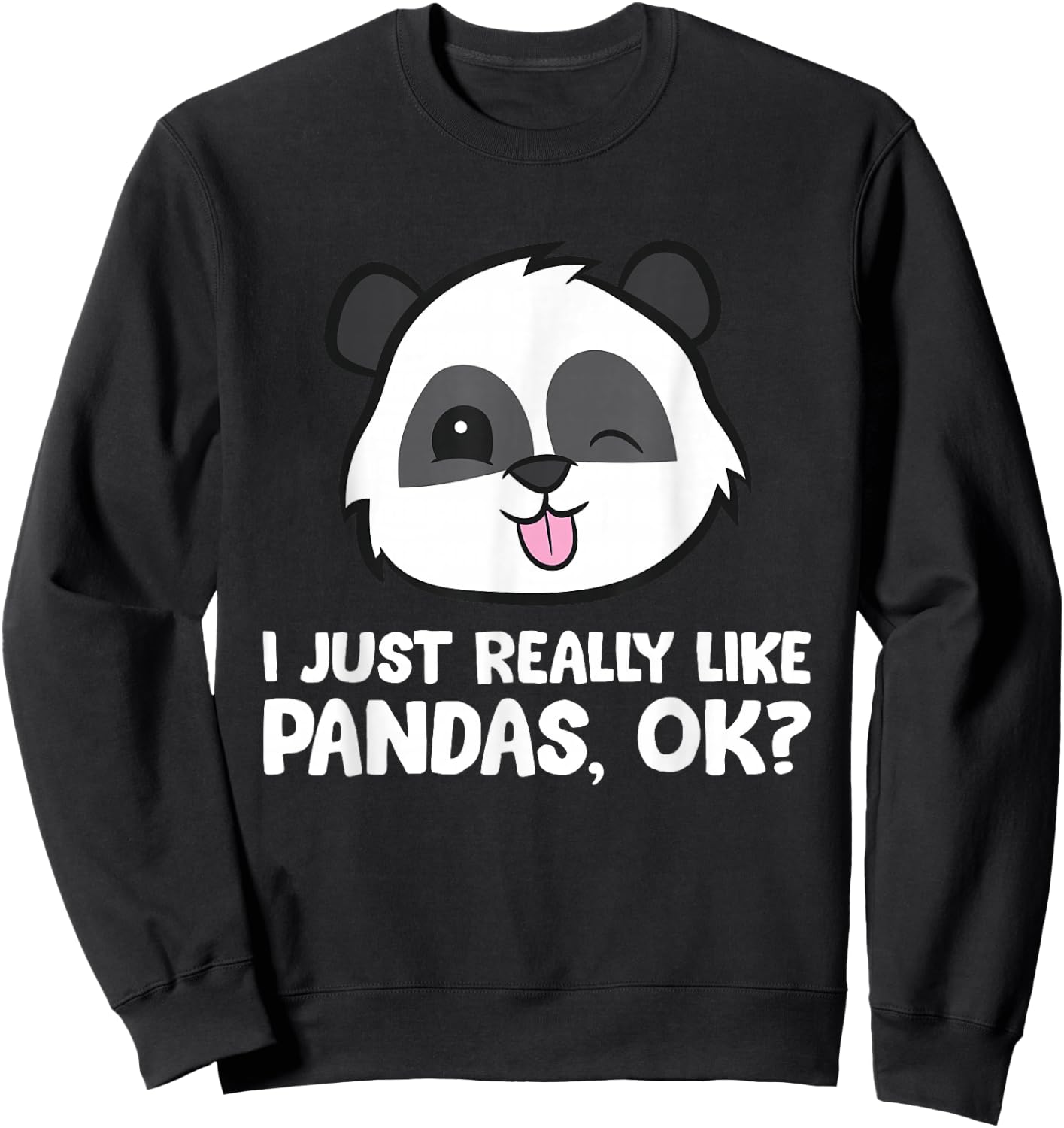 I Just Really Like Pandas, Okay Funny Panda Lover Sweatshirt - Sweatshirt | Black