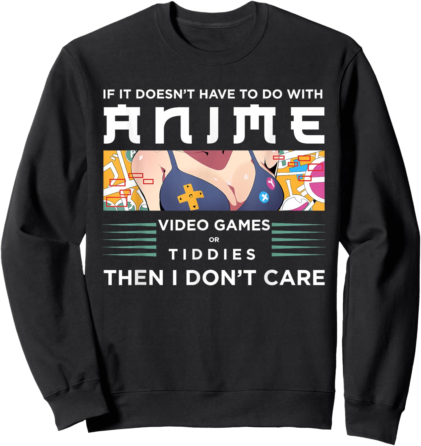 If Its Not Anime Video Games Or Tiddies I Don't Care Sweatshirt - Sweatshirt | Black