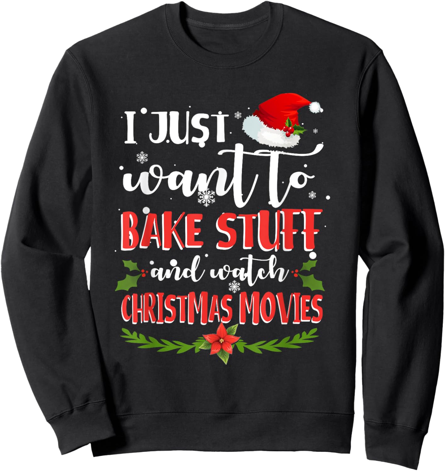 I Just Want To Bake Stuff And Watch Christmas Movies Sweatshirt - Sweatshirt | Black