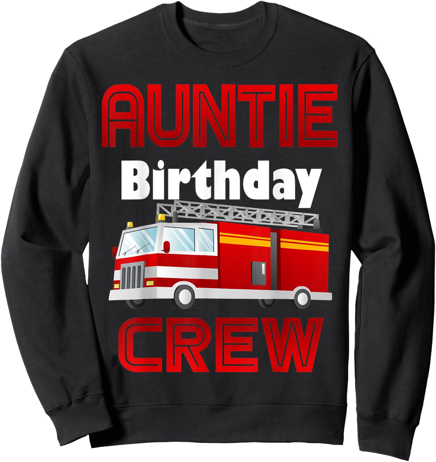 Auntie Birthday Crew Fire Truck Firefighter Family Fireman Sweatshirt - Sweatshirt | Black