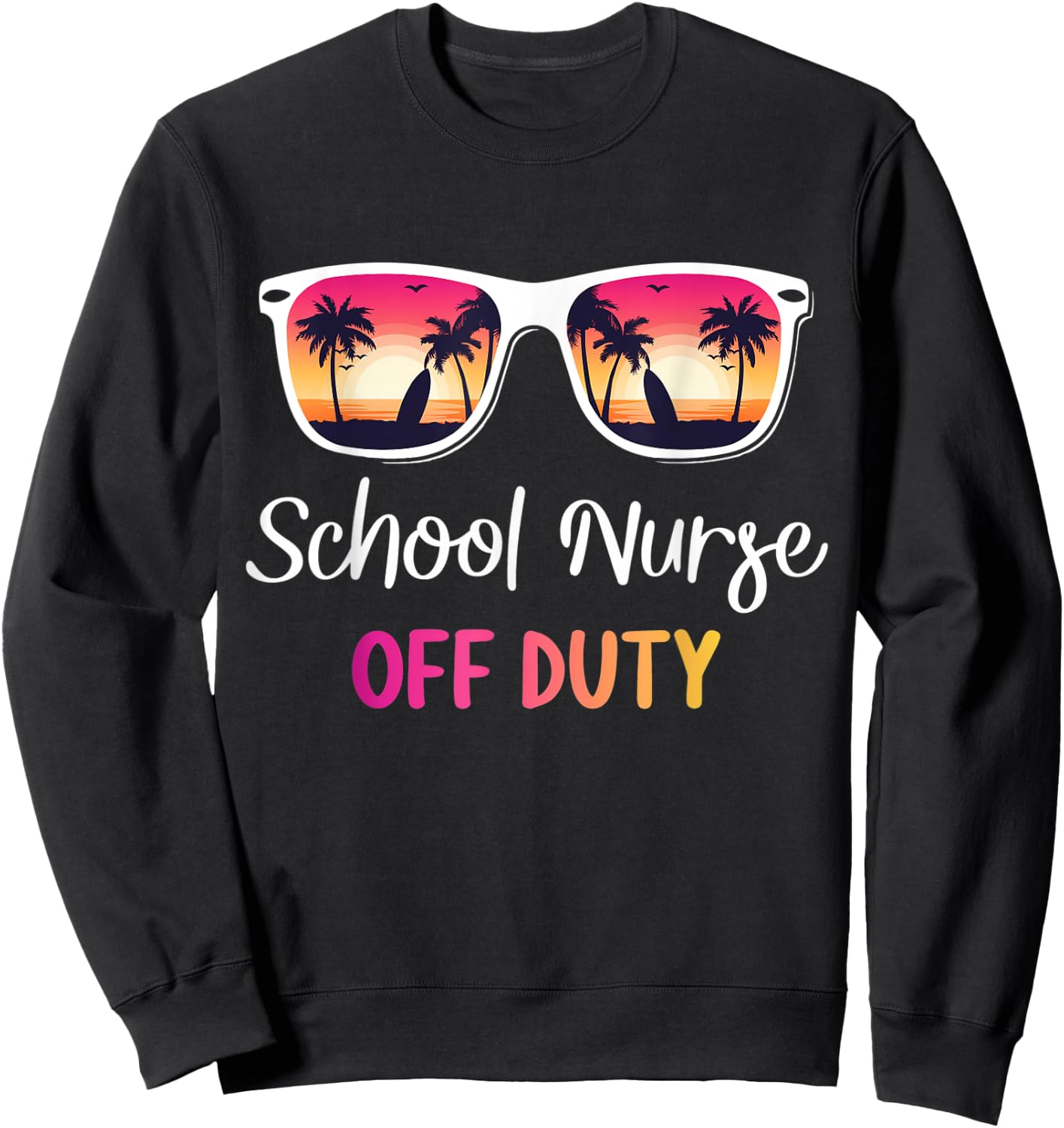 School Nurse Off Duty Last Day Of School Year Hello Summer Sweatshirt - Sweatshirt | Black
