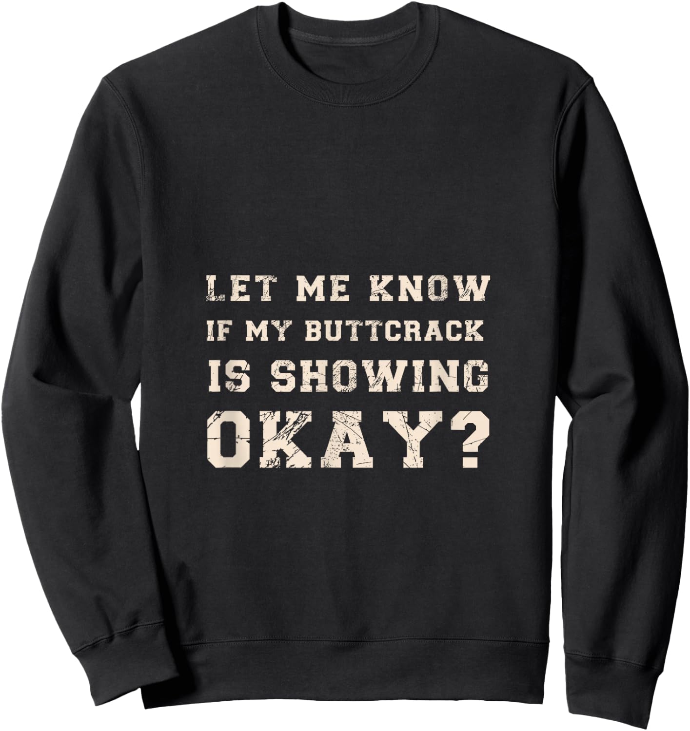 Let Me Know If My Butt Crack is Showing Okay Funny Plumber Sweatshirt - Sweatshirt | Black