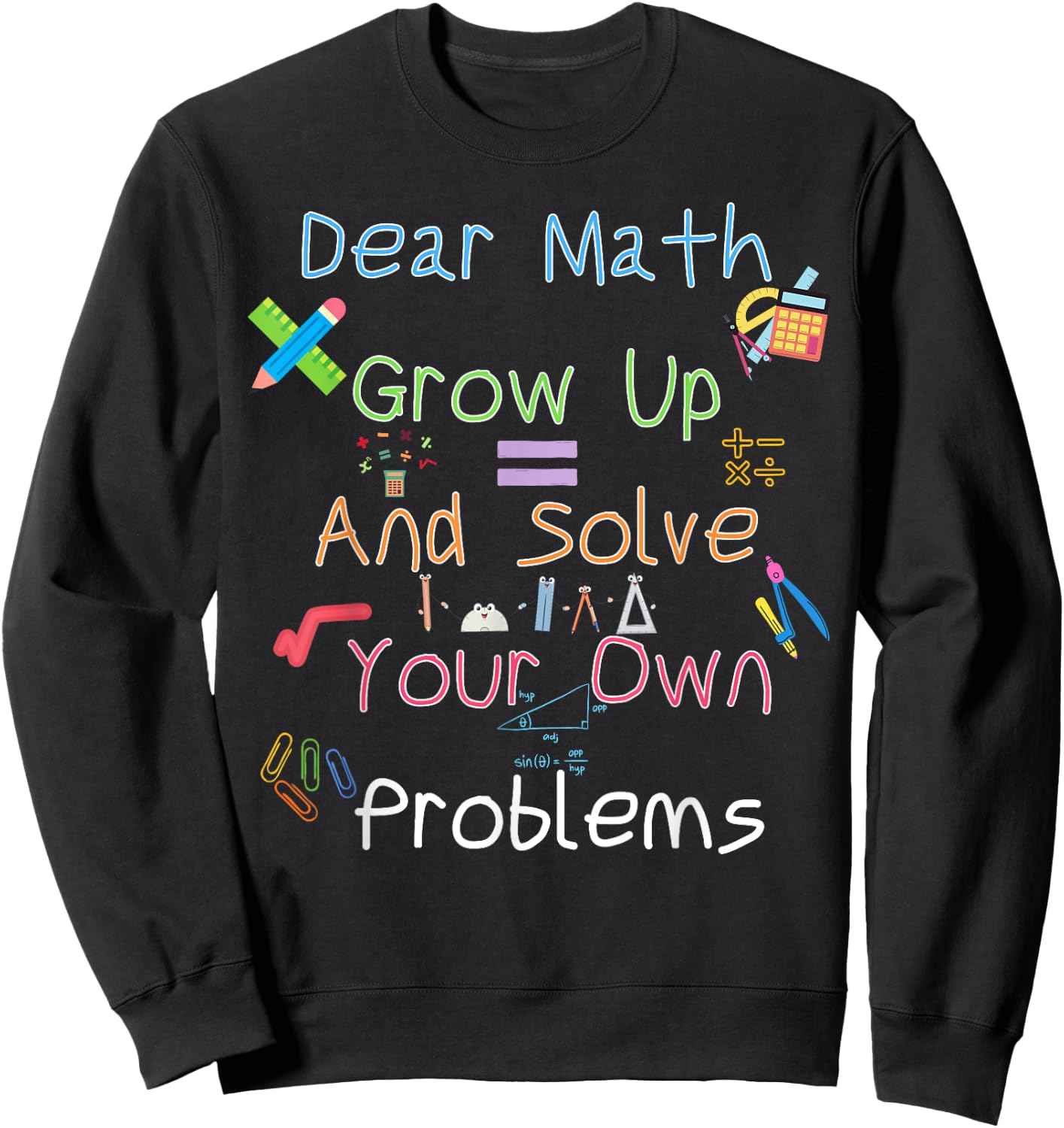 Dear Math Grow Up And Solve Your Own Problems Math Saying Sweatshirt - Sweatshirt | Black