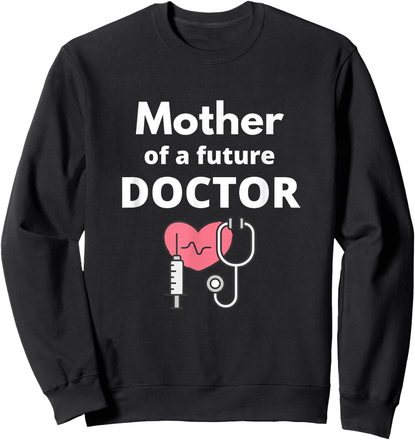 Proud Mother of a Future Doctor Mom Sweatshirt - Sweatshirt | Black