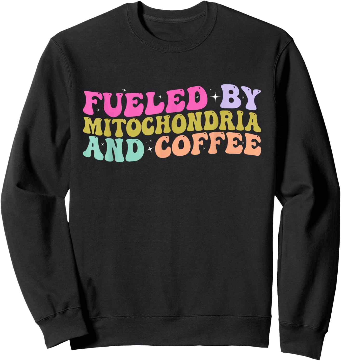 Funny Biology Teacher Science Fueled By Mitochondria Coffee Sweatshirt - Sweatshirt | Black