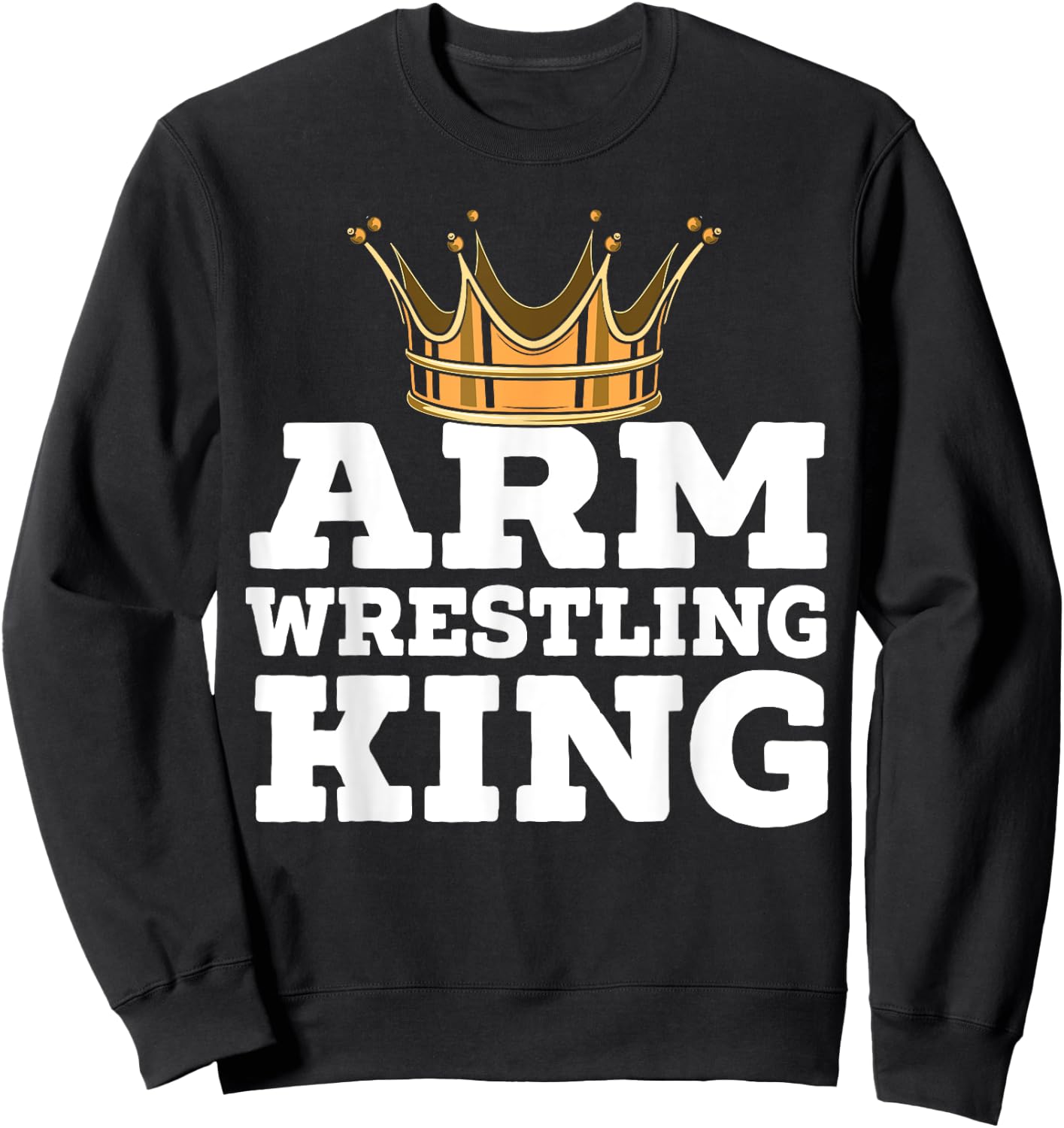 Arm Wrestling King Arm Wrestle Champion Armfighting Sweatshirt - Sweatshirt | Black