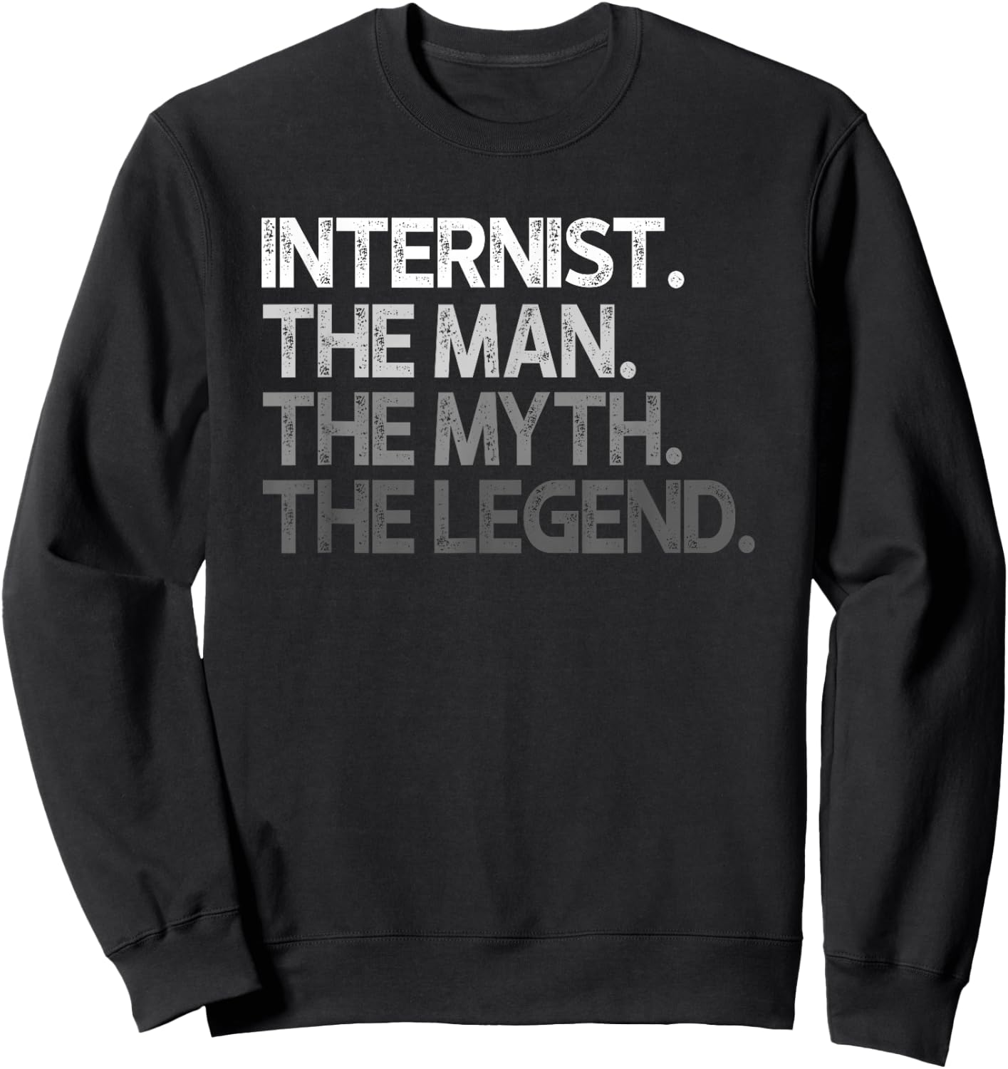 Internist Gift The Man Myth Legend Sweatshirt - Sweatshirt | Black