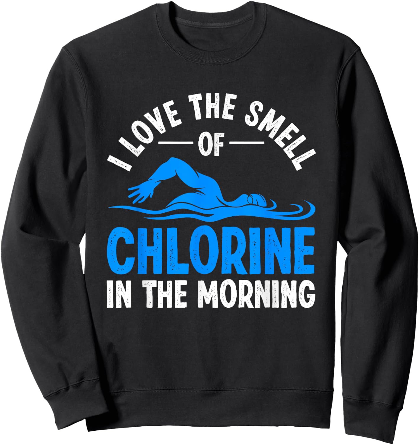 I Love the Smell of Chlorine in the Morning Sweatshirt - Sweatshirt | Black
