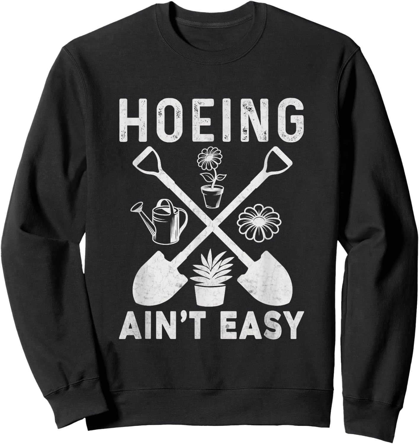 Hoeing Ain't Easy Funny Gardening Sweatshirt - Sweatshirt | Black