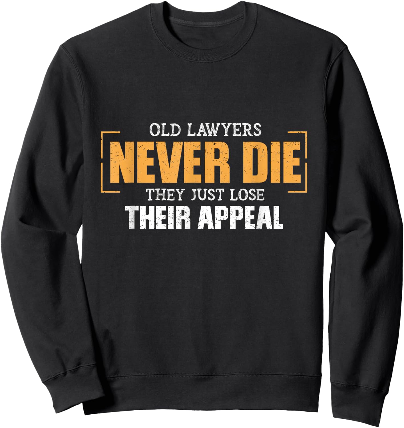Old lawyers never die, they just lose their vocation Sweatshirt - Sweatshirt | Black