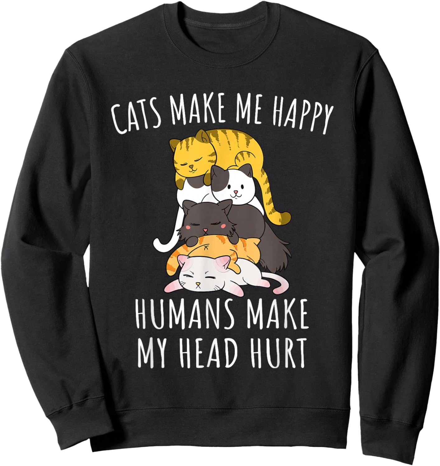 Cats Make Me Happy Humans Make My Head Hurt Sweatshirt - Sweatshirt | Black