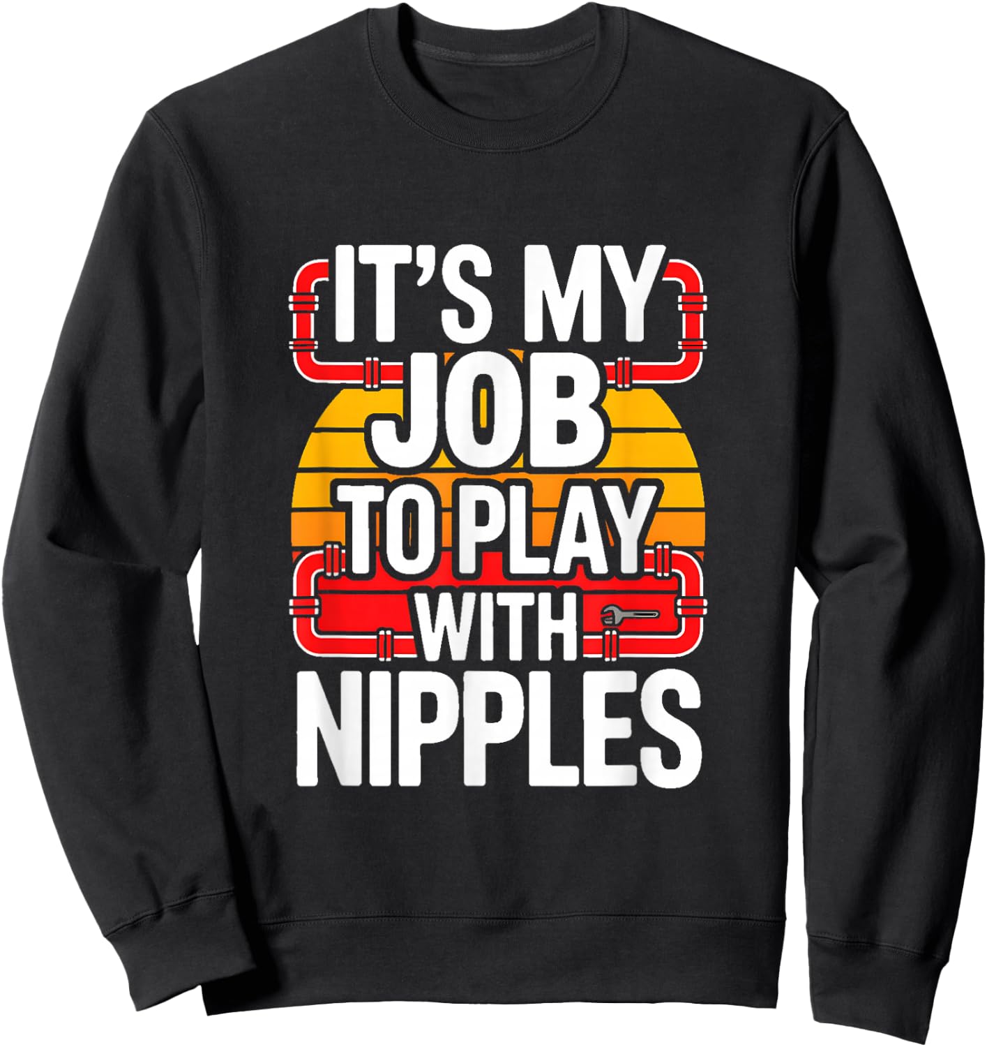 It's My Job to Play with Nipples Funny Plumbing Sweatshirt - Sweatshirt | Black