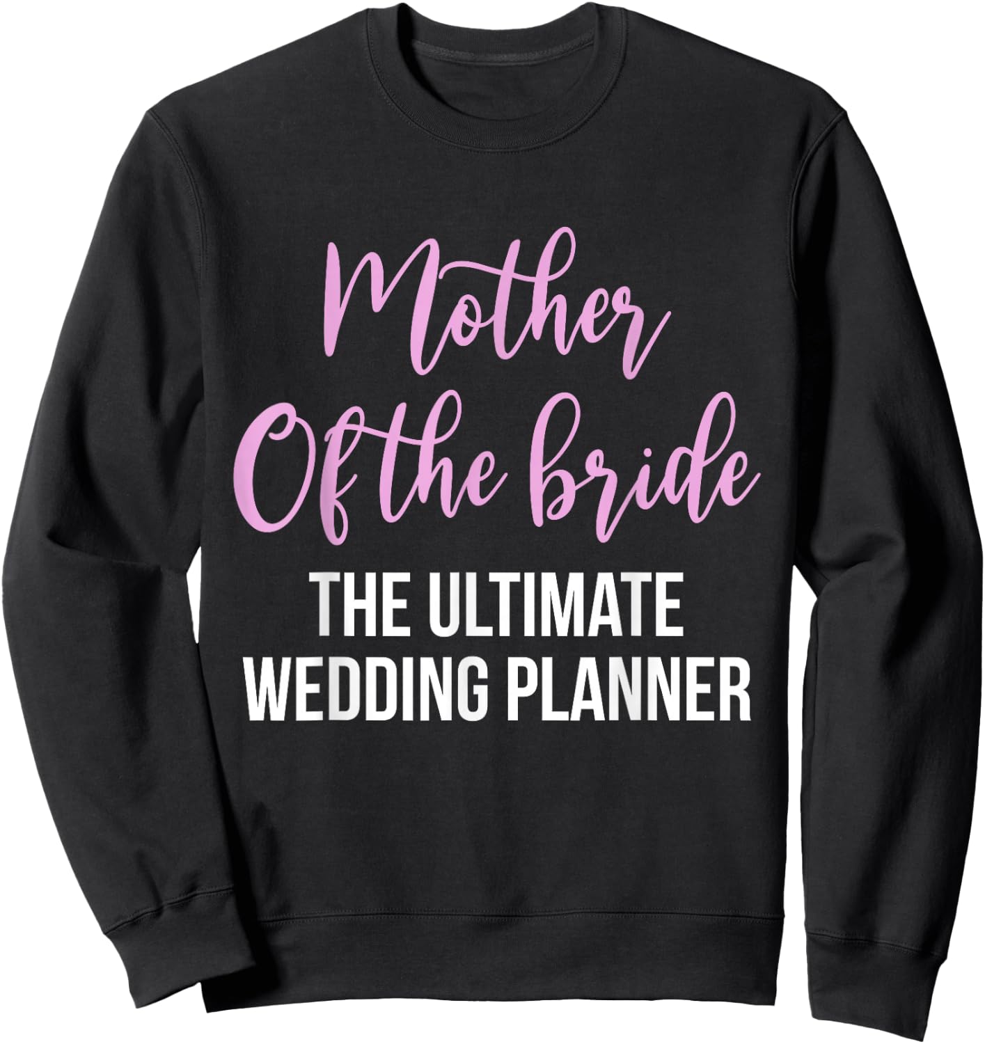 Mother Of The Bride The Ultimate Wedding Planner Sweatshirt - Sweatshirt | Black