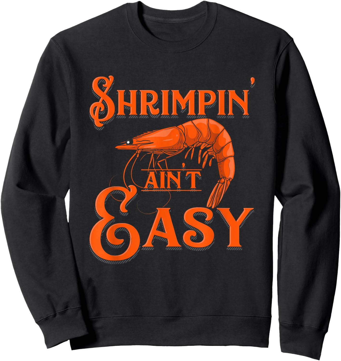 Shrimpin' Ain't Easy - Crab Funny Shrimp Seafood Lobster Sweatshirt - Sweatshirt | Black
