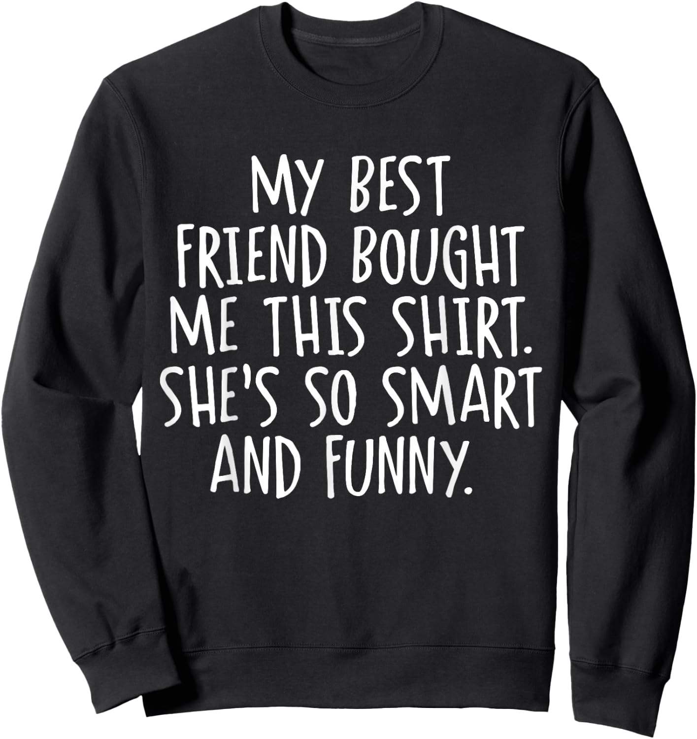 My Best Friend Bought Me This Funny Friendship Sweatshirt - Sweatshirt | Black