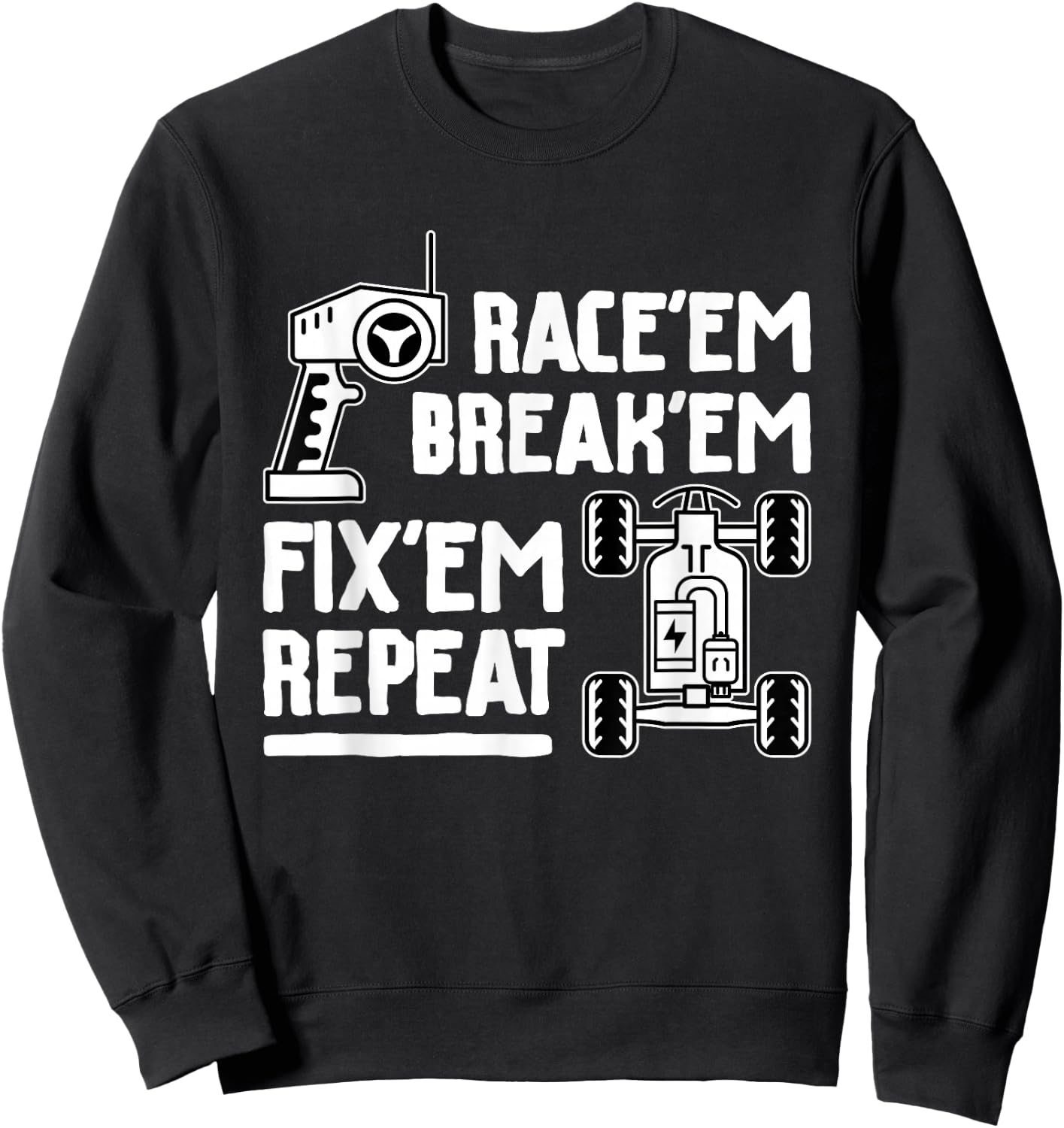 Race'em Break'em Fix'em Repeat - RC Car Racing Lover Sweatshirt - Sweatshirt | Black