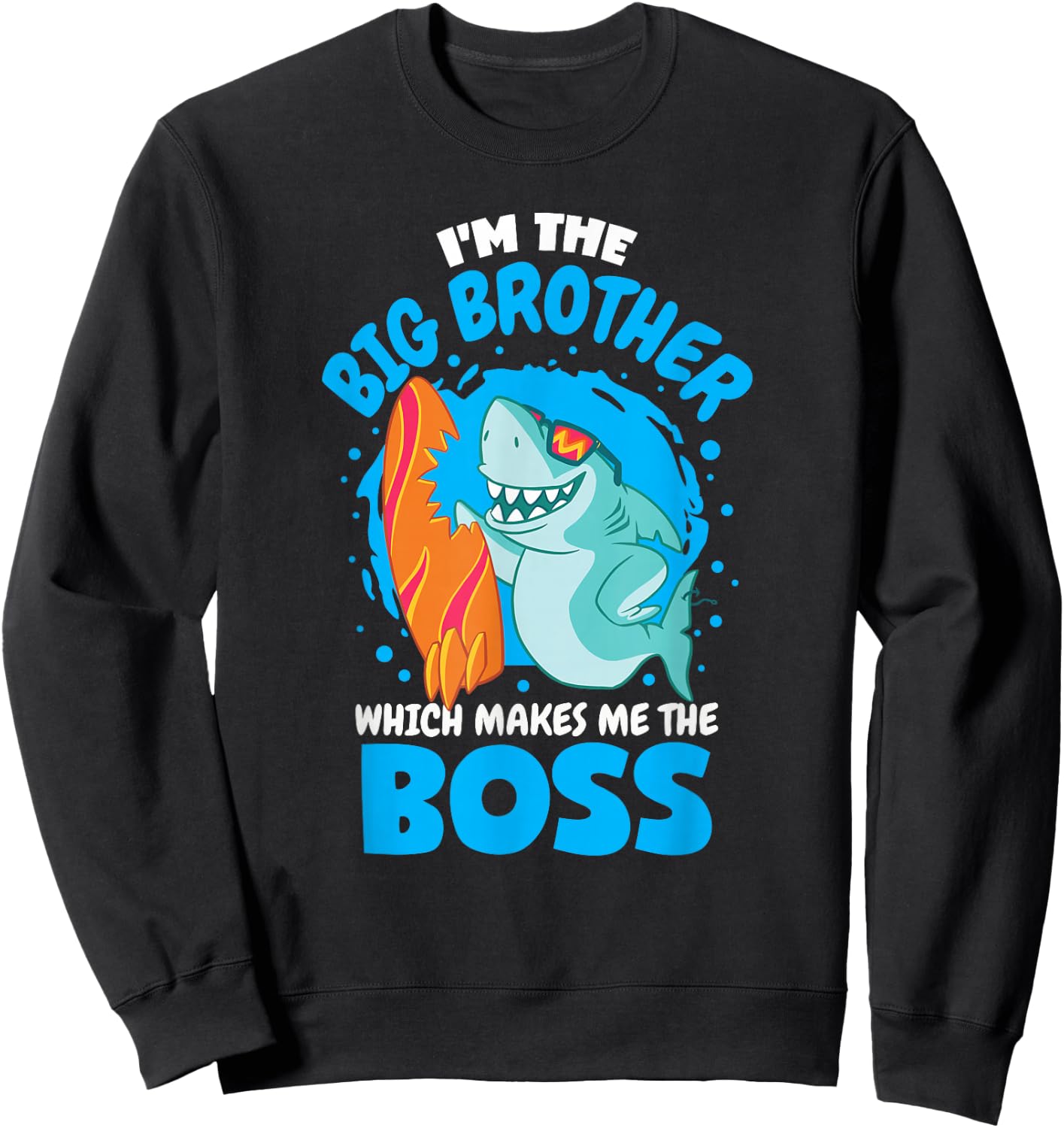 I'm The Big Brother Which Makes Me The Boss Sibling Shark Sweatshirt - Sweatshirt | Black
