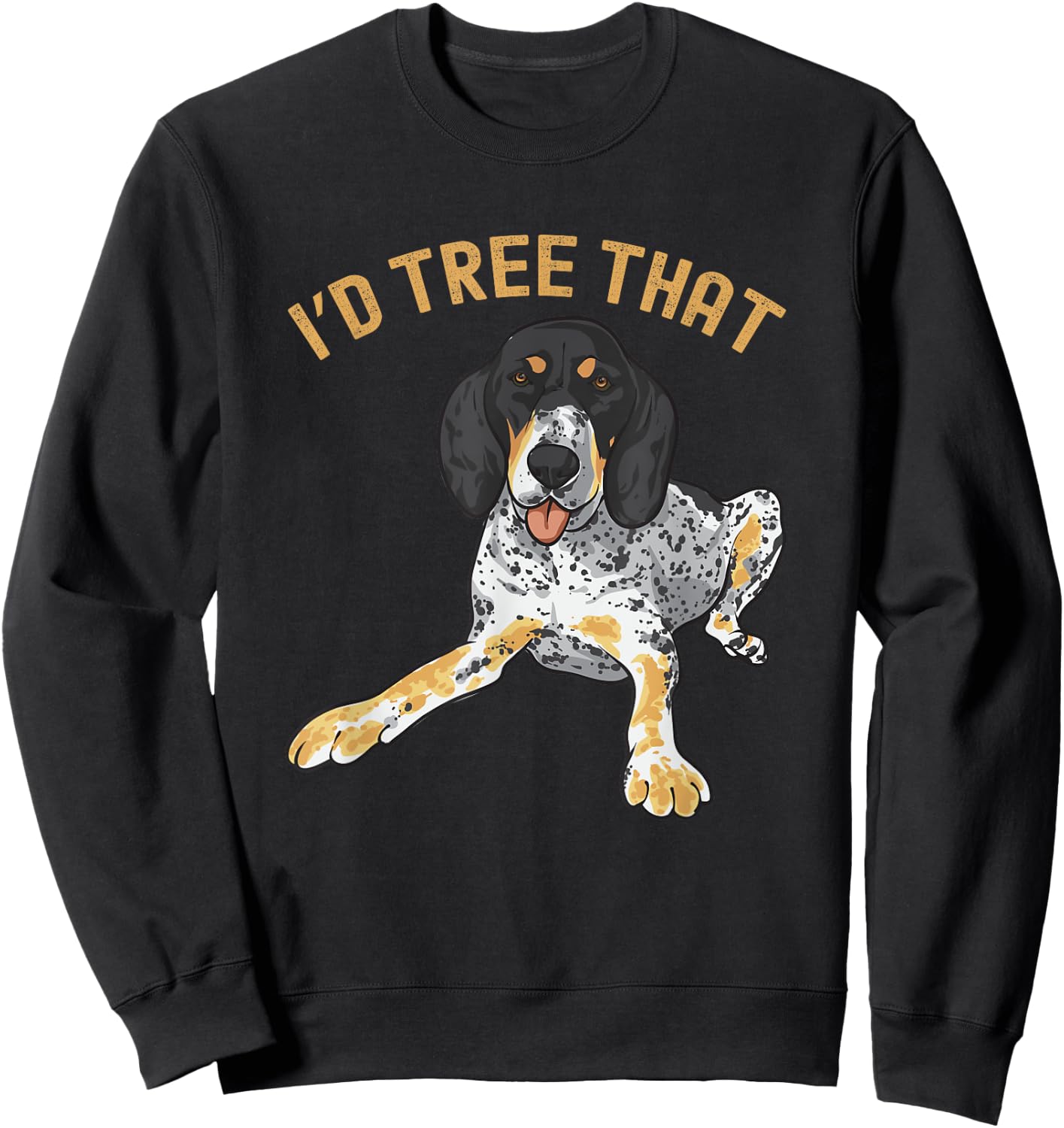 Bluetick Coonhound, I'd Tree That Sweatshirt - Sweatshirt | Black