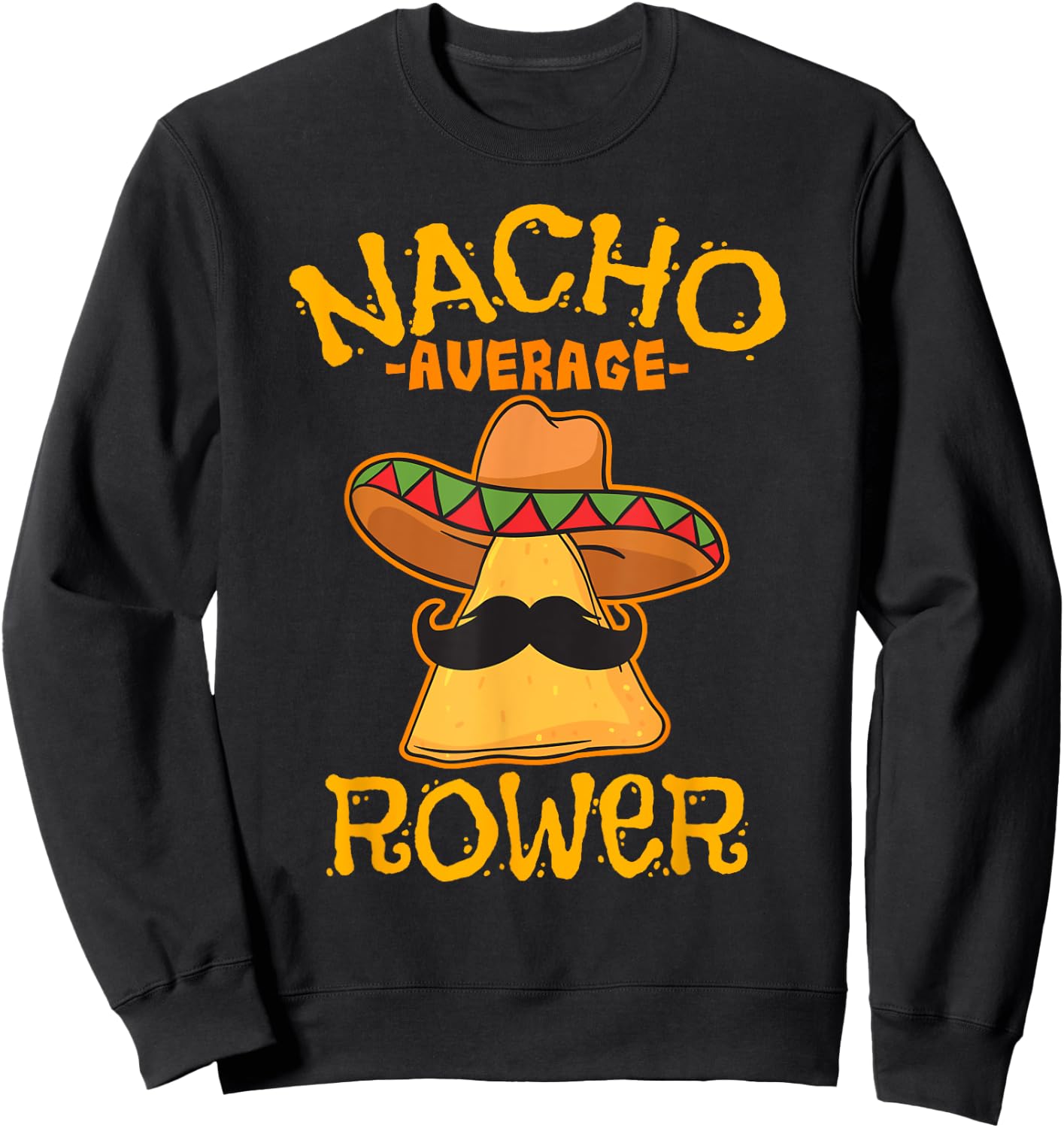 Nacho Average Rower Rowing Cinco De Mayo Mexican Fiesta Sweatshirt - Sweatshirt | Black