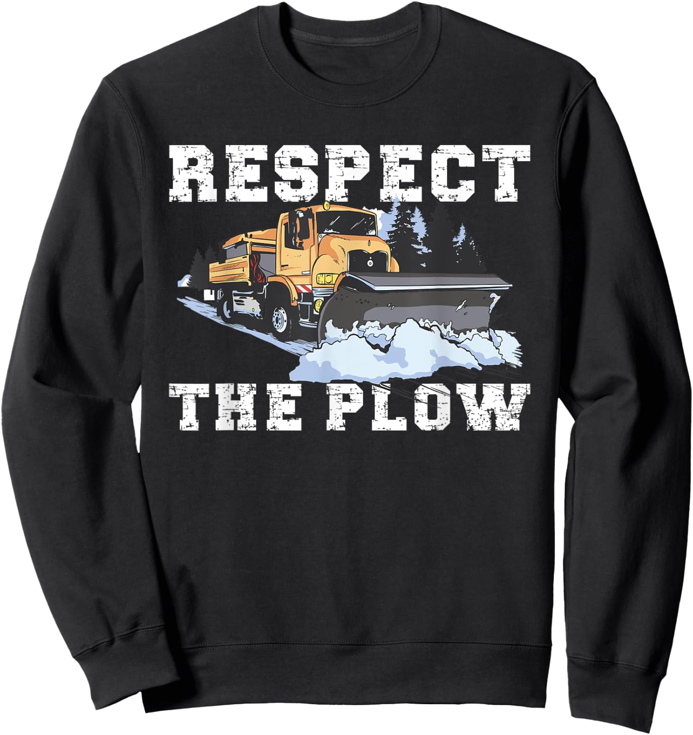 Respect The Plow Truck Driver Snowplow Sweatshirt - Sweatshirt | Black