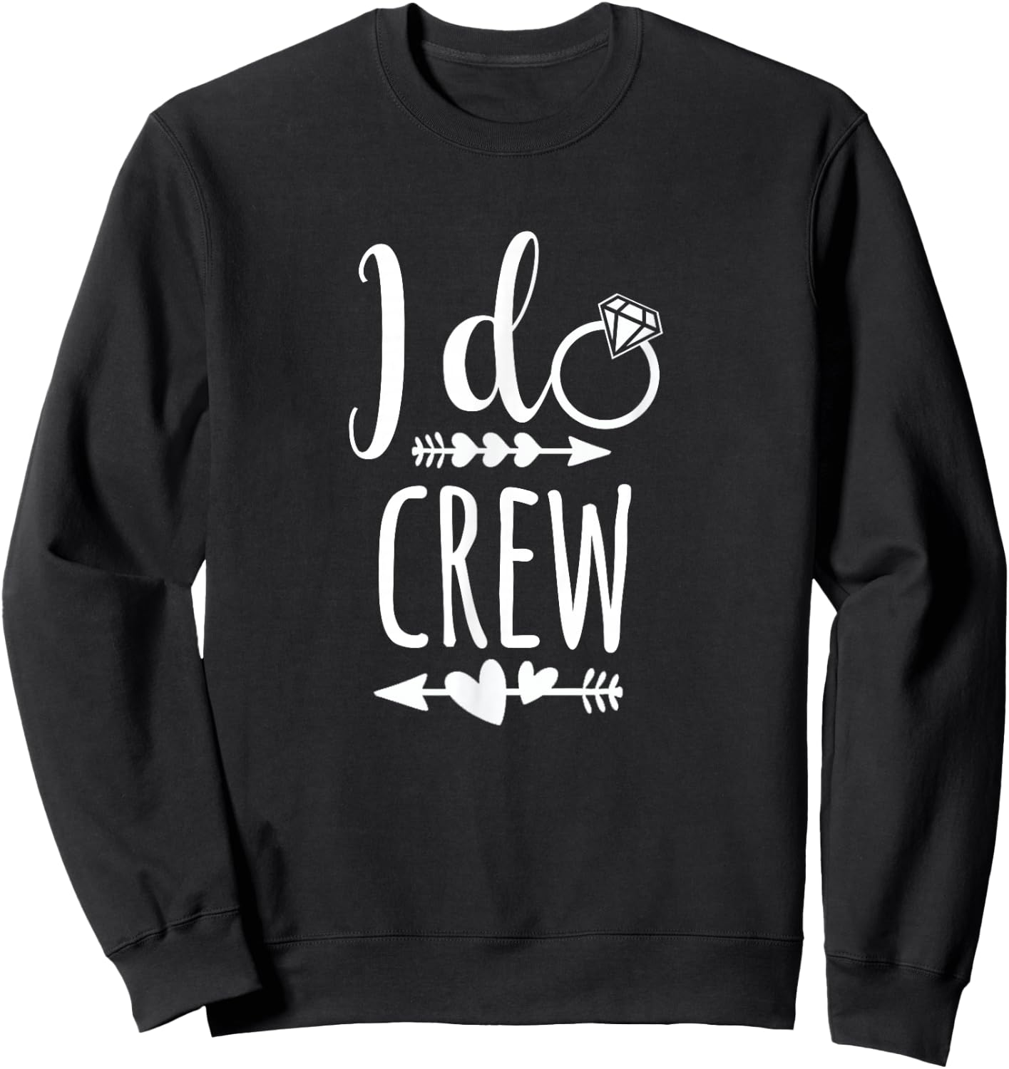 I Do Crew Shirt for Wedding Bride Bachelorette party Sweatshirt - Sweatshirt | Black