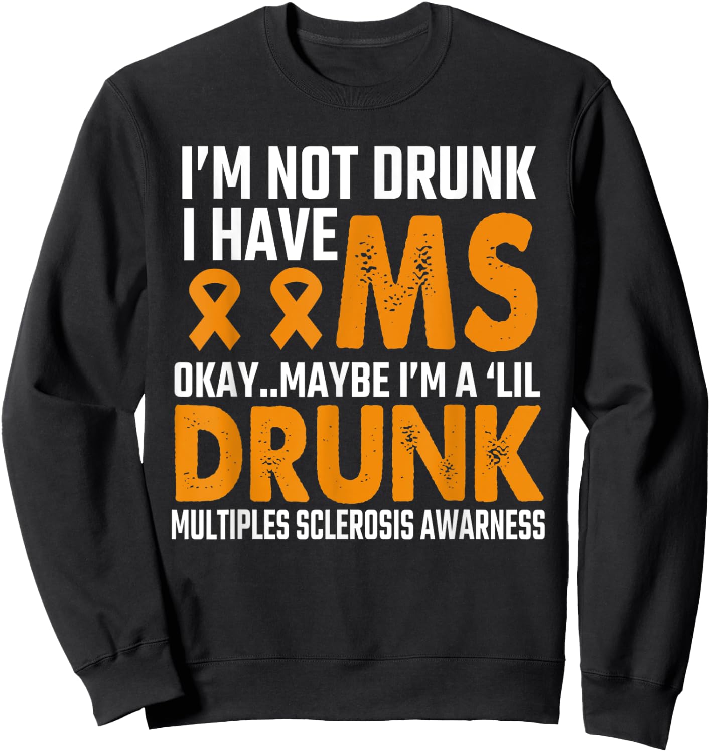 I'm Not Drunk funny MS Multiple Sclerosis Awareness-saying Sweatshirt - Sweatshirt | Black