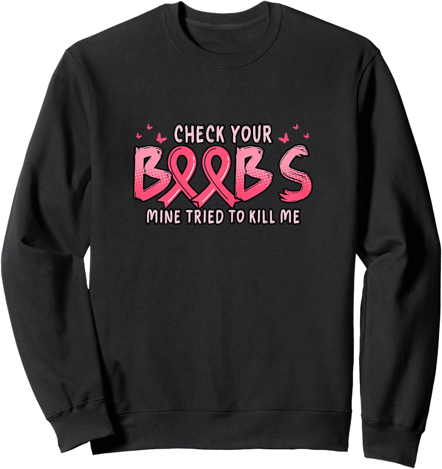 Cancer Awareness Check Your Boobs Mine Tried To Kill Me Sweatshirt - Sweatshirt | Black