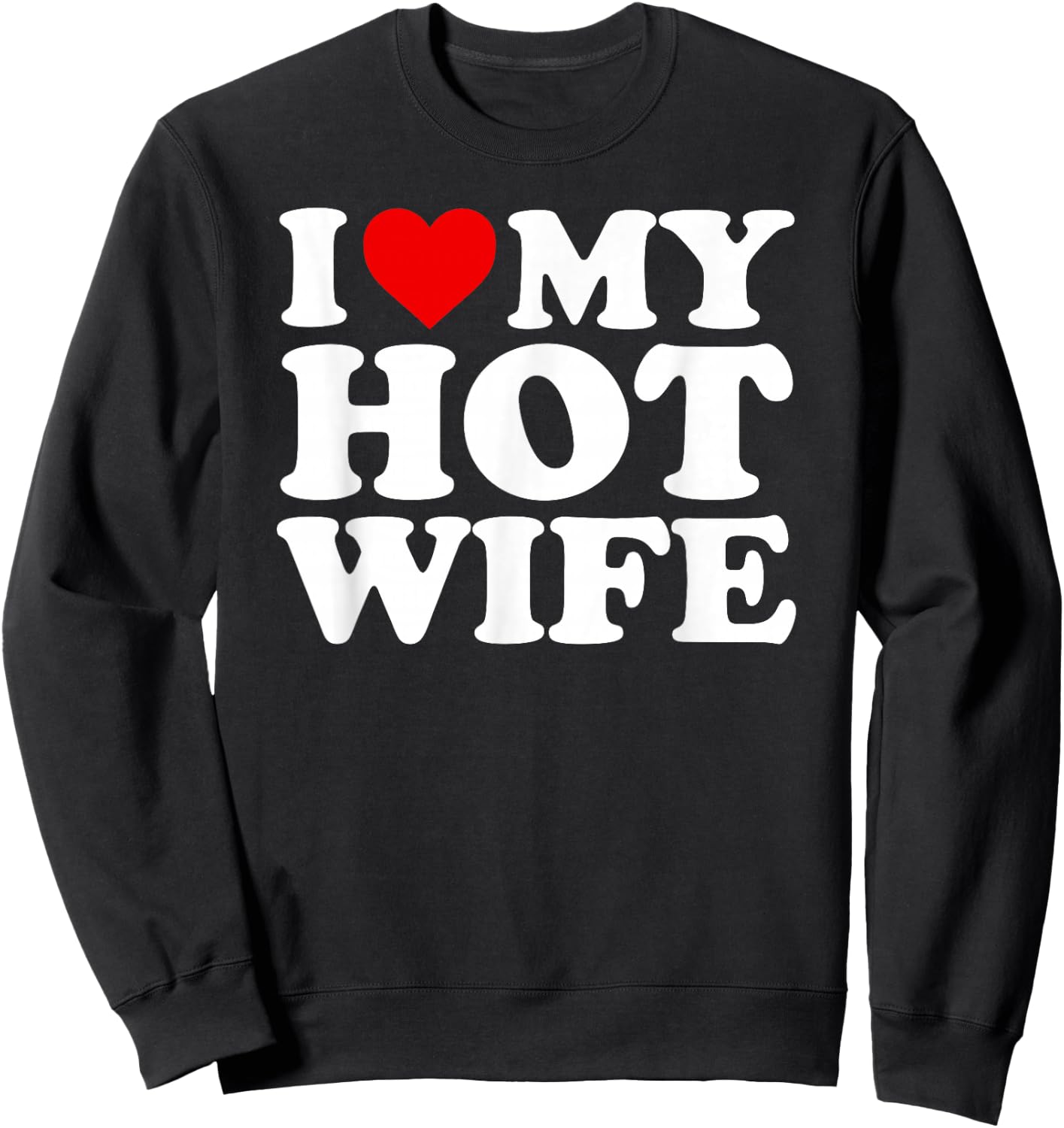 I Love My Hot Wife Design Sweatshirt - Sweatshirt | Black