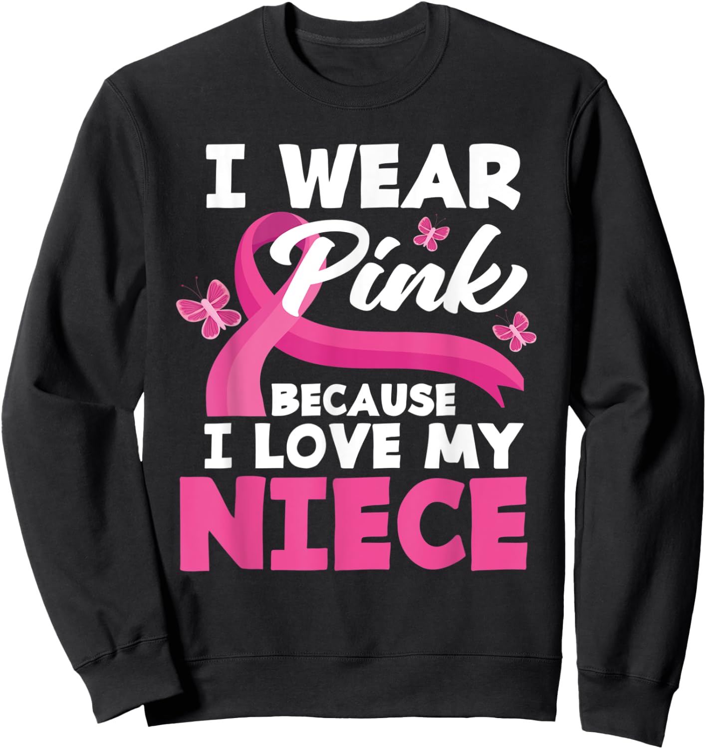 I Wear Pink Because I Love My Niece Breast Cancer Awareness Sweatshirt - Sweatshirt | Black
