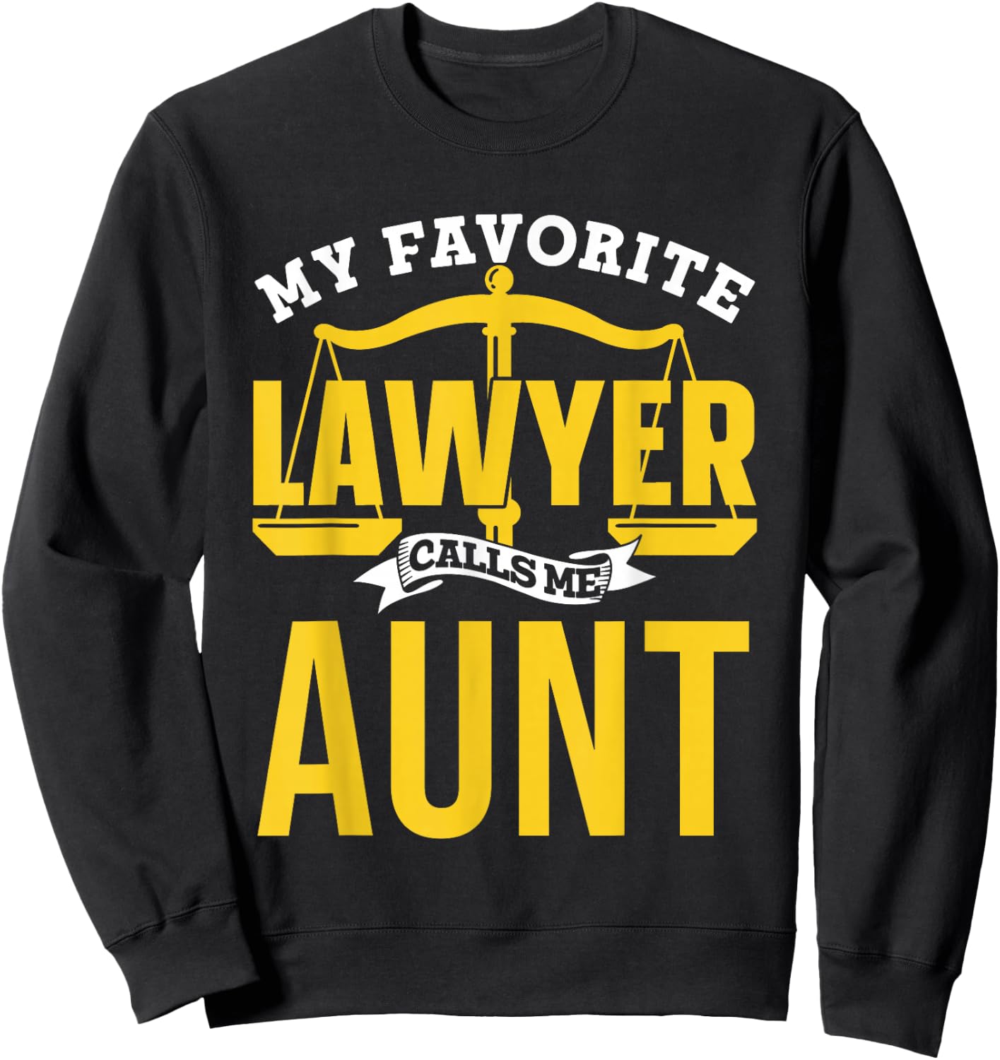 My Favorite Lawyer Calls Me Aunt Law School Graduate Lawyer Sweatshirt - Sweatshirt | Black