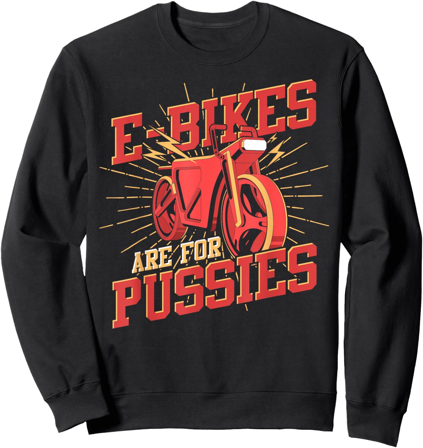 Funny Bike Rider E Bikes Are For Pussies Cyclist Bicycle Sweatshirt - Sweatshirt | Black