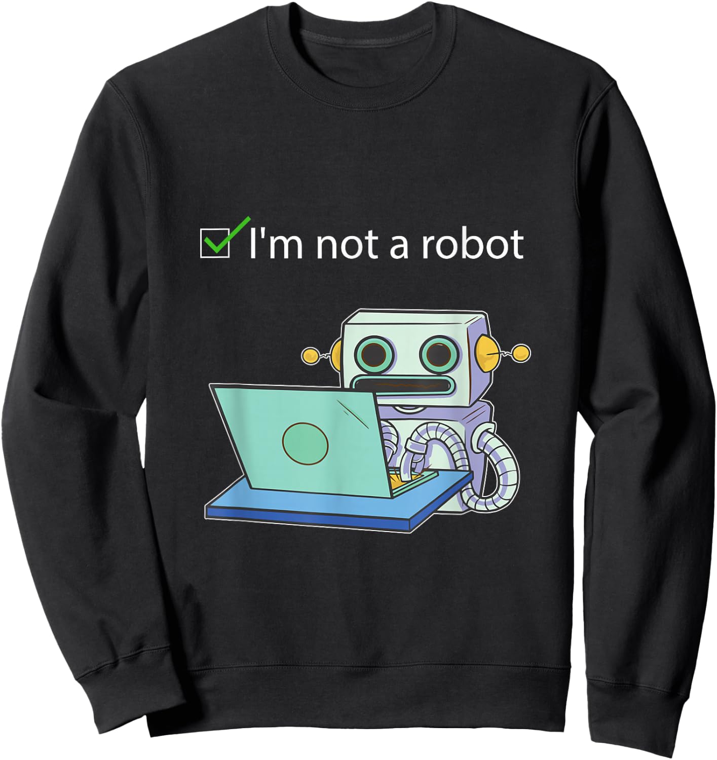 I'm not a Robot Funny Captcha Bot Internet Programmer gift Sweatshirt - Sweatshirt | Black