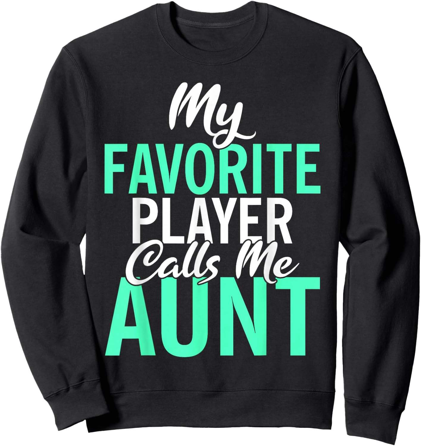 My favorite Player calls me Aunt Family Sport Sister Aunt Sweatshirt - Sweatshirt | Black