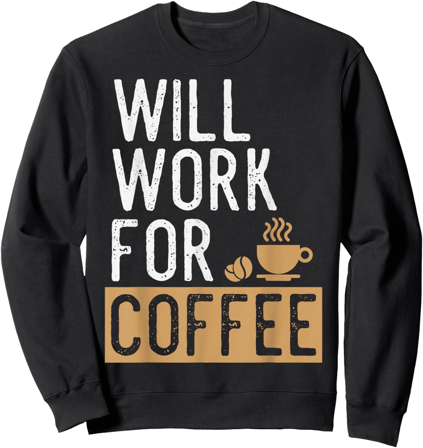 Will Work For Coffee | Funny Saying Coffee Lovers Sweatshirt - Sweatshirt | Black