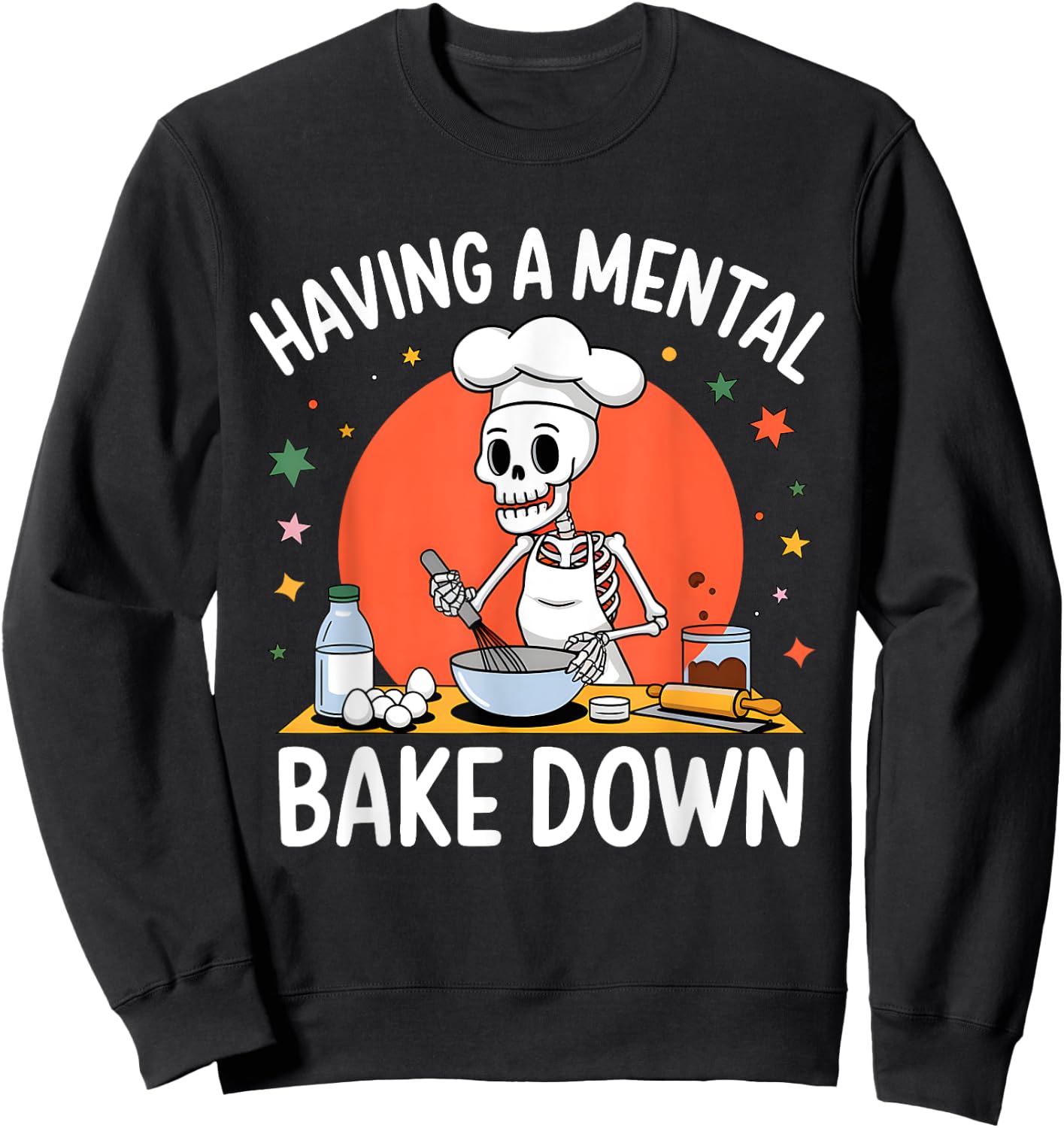 Having A Mental Bake Down Funny Skeleton Baker Baking Sweatshirt - Sweatshirt | Black