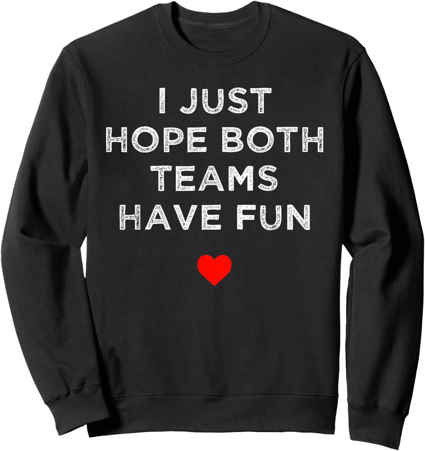 I Just Hope Both Teams Have Fun: Sport Family Sweatshirt - Sweatshirt | Black