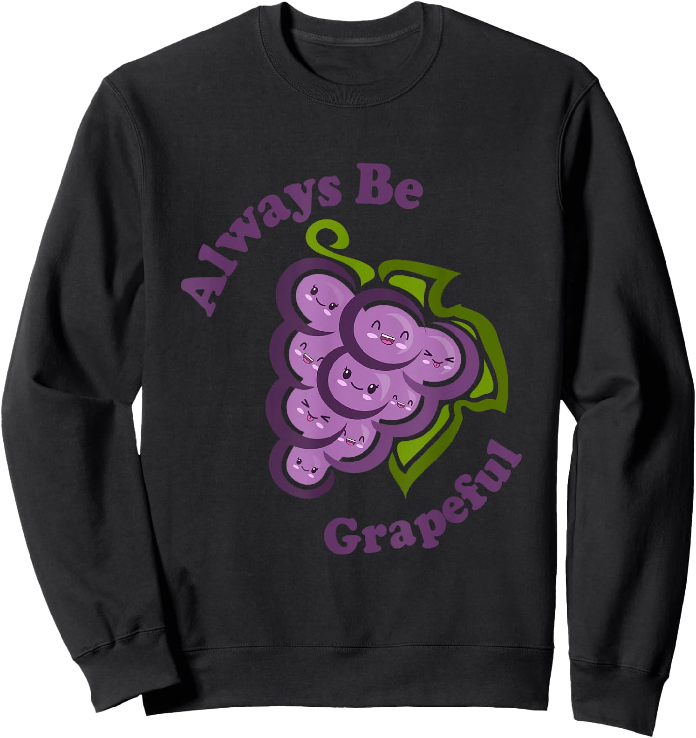 Kawaii Cute Always Be Grapeful Funny Fruit Food Pun Sweatshirt - Sweatshirt | Black