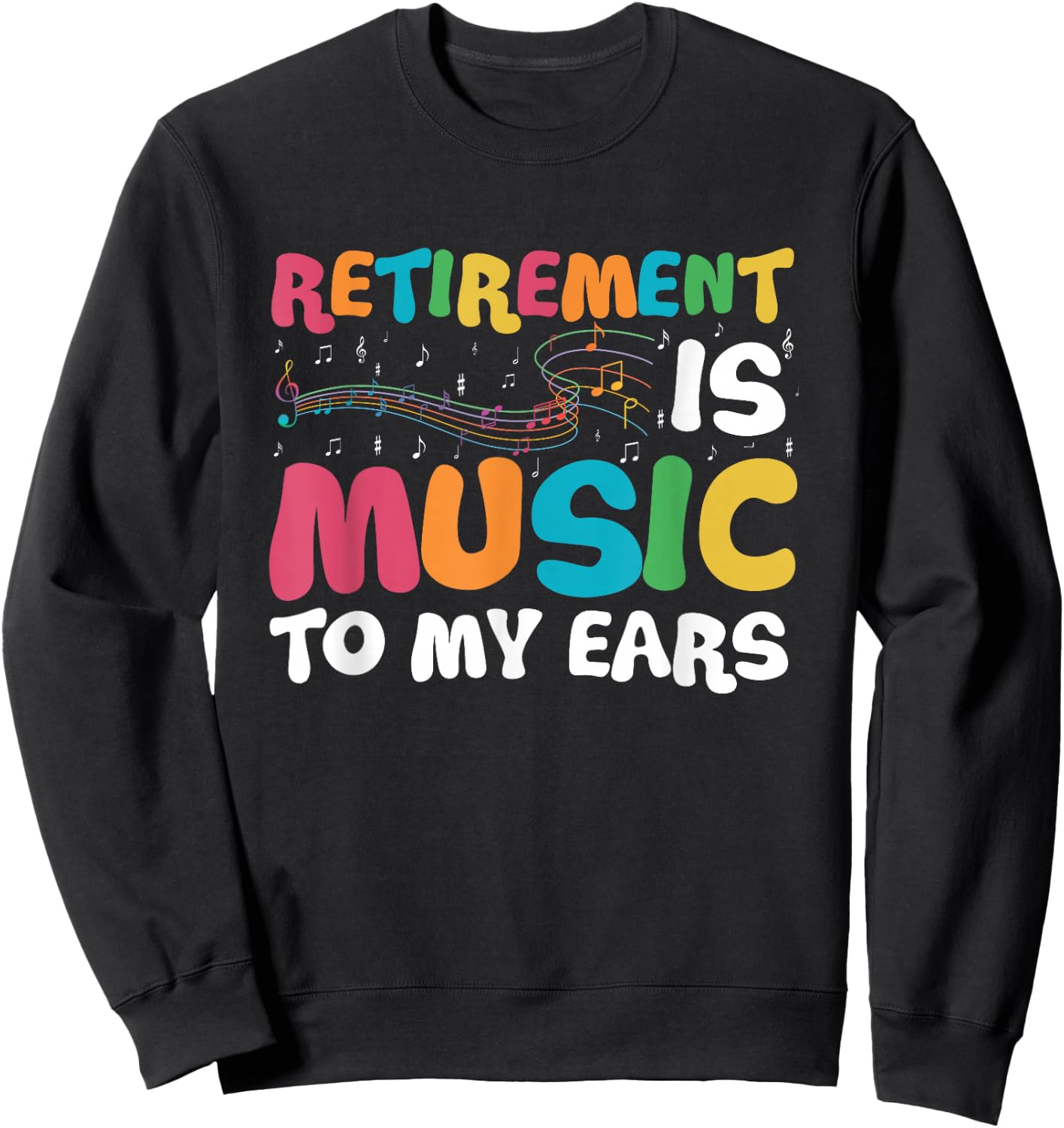 Retirement is Music to My Ears Retired Music Teacher Sweatshirt - Sweatshirt | Black