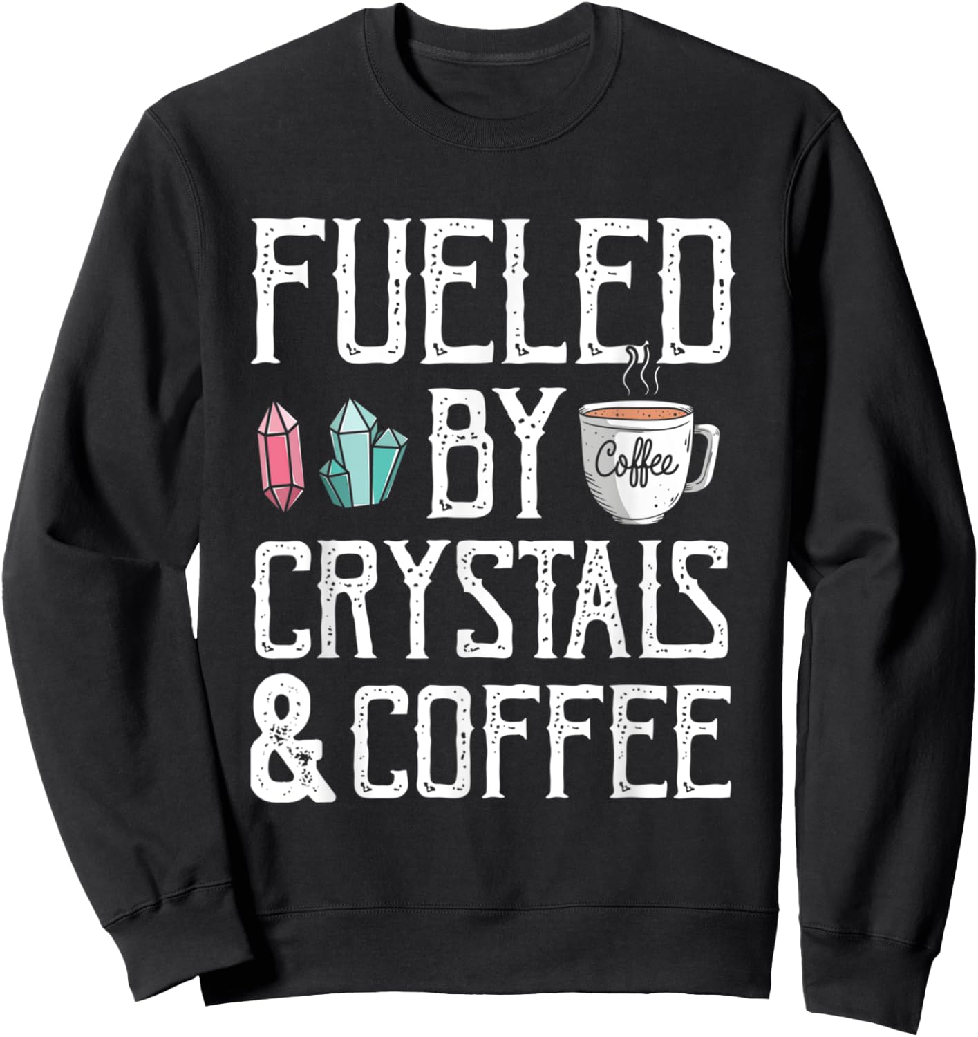 Fueled By Crystals And Coffee Caffeine Addict Cappuccino Sweatshirt - Sweatshirt | Black